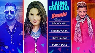 Remix LAUNG GWACHA Song  Brown Gal  Millind Gaba  Bups Saggu  REMIX 2018 [upl. by Aisined]