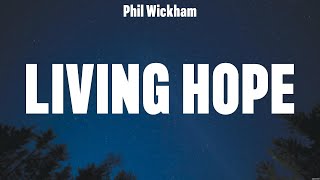 Phil Wickham  Living Hope Lyrics Lauren Daigle Phil Wickham Hillsong UNITED TAYA [upl. by Fabiano]