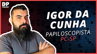 IGOR DA CUNHA Papiloscopista da PCSP  DP Podcast 17 [upl. by Airdnua]