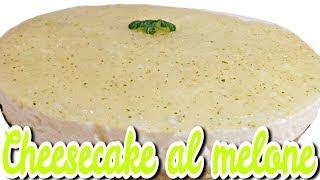 CHEESECAKE AL MELONE RICETTA FACILE SENZA COTTURA ✰ NO BAKE [upl. by Euqnom48]