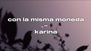 KillyMusic23  Con la misma moneda  Letra  Karina cover [upl. by Parthena]