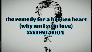 XXXTENTATION  the remedy for a broken heart Lyrics [upl. by Zachery55]