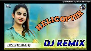 HELICOPTER DJ REMIX SONG MIX BY SHREE SHYAM DJ SOUND 3D BRAZIL REMIX [upl. by Isis946]