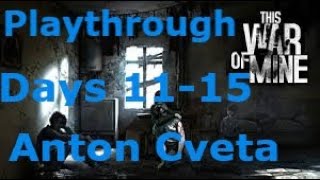 This War of Mine 2020  Anton Cveta Playthrough Days 1115 [upl. by Cirilo599]