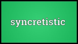 Syncretistic Meaning [upl. by Verbenia]