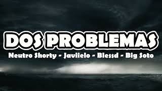 Dos Problemas Remix  Blessd Javiielo Neutro Shorty Big Soto LETRA [upl. by Novikoff461]