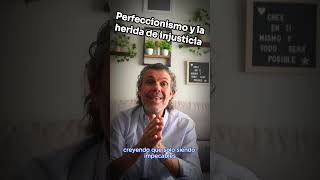 Perfeccionismo y la Herida de Injusticia ¿Cómo se Relacionan [upl. by Weathers593]