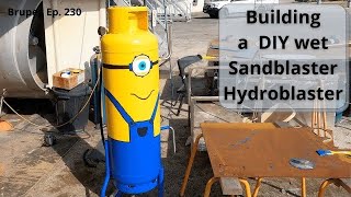 Building a DIY Wet Sandblaster  Hydroblaster  Project Brupeg Ep 230 [upl. by Uahc244]