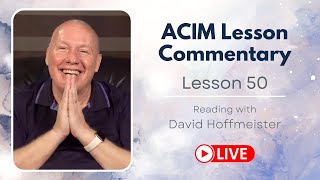 A Course in Miracles Lesson 50 Live Reading and Text with David Hoffmeister [upl. by Anibla228]