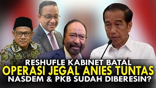 RESHUFLE KABINET BATAL OPERASI JEGAL ANIES TUNTAS NASDEM amp PKB SUDAH DIBERESIN [upl. by Amandi]