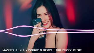 MASHUP 4 IN 1  DOUBLE N REMIX  Mashup nhạc trẻ remix hot TikTok [upl. by Pampuch]