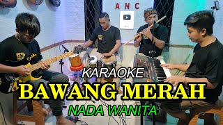 BAWANG MERAH KARAOKE NADA WANITA [upl. by Pepin113]