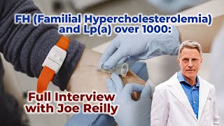 FH Familial Hypercholesterolemia and Lpa over 1000 Full Interview with Joe Reilly [upl. by Nytsua]