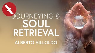 JOURNEYING amp Soul Retrieval – Alberto Villoldo [upl. by Esnahc]