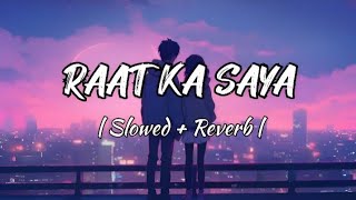 Raat Ka Saya  Slowed  Reverb  New Hindi Song  Lofi Reverb [upl. by Igal782]