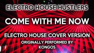 Come With Me Now Electro House Hustlers EDM Remix Cover Tribute to KONGOS [upl. by Madora]