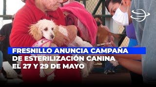 Fresnillo Anuncia Campaña de Esterilización Canina 27 y 29 de Mayo [upl. by Taddeusz]