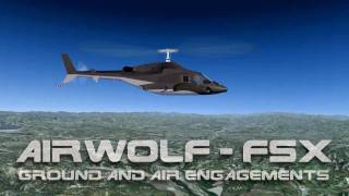 Airwolf FSX Ground and Air Engagements [upl. by Sacrod260]