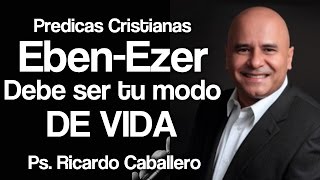 Predicas Cristianas  EbenEzer  Pastor Ricardo Caballero [upl. by Wincer]