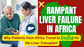 Rampant Liver Failure in Africa Why Patients from Africa Travel to India for the Liver Transplant [upl. by Placeeda]