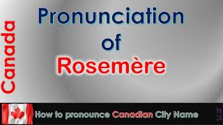 Rosemère  How to pronounce Rosemère ThérèseDe Blainville Laurentides in French Canadian accent [upl. by Didi429]