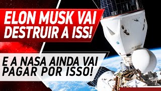 ELON MUSK VAI DESTRUIR A ESTAÇÃO ESPACIAL INTERNACIONAL [upl. by Concha]