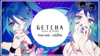 quotGETCHAquot Giga amp KIRA ftHatsune Miku amp GUMI  Thai Sub  แปลไทย [upl. by Telrats]