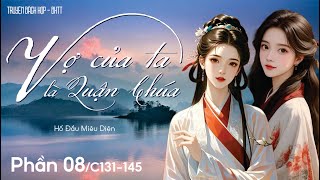 Vợ Của Ta Là Quận Chúa BHTT  P8  C  131  145 [upl. by Kcitrap767]