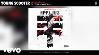 Young Scooter  Trippple Cross Audio ft Future Young Thug [upl. by Danila]