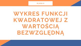 Liceum Klasa II Funkcja kwadratowa Wykres funkcji kwadratowej z wartością bezwzględną [upl. by Karee]