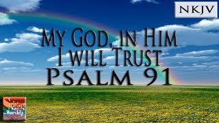 Psalm 91 Song NKJV quotMy God In Him I Will Trustquot Esther Mui [upl. by Imnubulo]