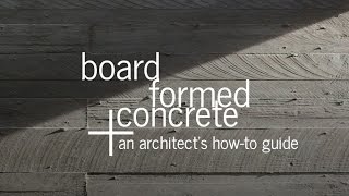 Board Formed Concrete  An Architects Guide [upl. by Nivrehs]