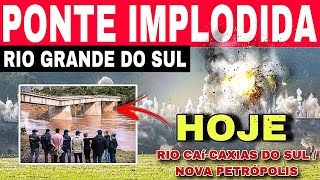 🚨PONTE FOI IMPLODIDA no RIO CAÍCAXIAS DO SUL NOVA PETRÓPOLIS RS HOJE [upl. by Sidhu]