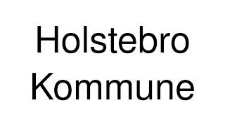 How to Pronounce Holstebro Kommune Denmark [upl. by Imak27]