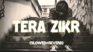 Tera Zikr  Lofi Slowed  Reverb  Darshan Raval  Jobair Ahmed [upl. by Mitchael]