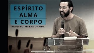 Espírito Alma e Corpo  Projeto Metamorpho [upl. by Ondrej284]