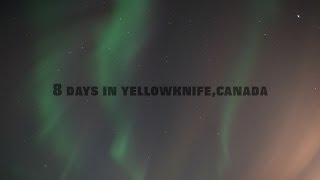 8days in YellowknifeCanada 4K Timelapse〔イエローナイフ、オーロラの旅〕 [upl. by Otreblig98]