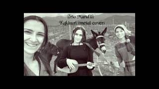 Trio Mandili  Kakhuri metal cover [upl. by Evin]