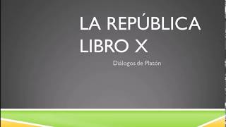 LA REPÚBLICA  LIBRO X  DIÁLOGOS DE PLATÓN [upl. by Nehtan]