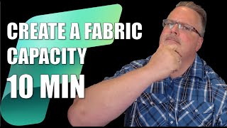 Create a Fabric Capacity in 10 Minutes [upl. by Callas]