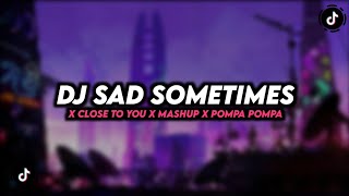 DJ SAD SOMETIMES X CLOSE TO YOU X POMPA POMPAI FULLBASS MENGKANE [upl. by Blunk735]