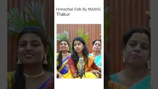 Himachali Folk By Maithili Thakur [upl. by Aivatnuhs]