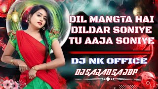 DIL MANGTA HAI DILDAR SONIYE TU AAJA SONIYE MIX BY DJ NK OFFICE JBP X DJ SAJAN SA JBP HARD BASS 🎧🎧 [upl. by Bowerman]