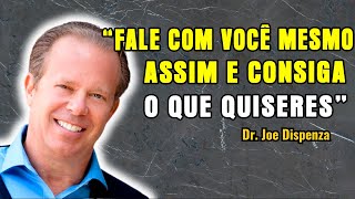 FAÇA ISSO AGORA COMO Falar Consigo Mesmo Pode Ajudálo A Conseguir O Que Deseja – Dr Joe Dispenza [upl. by Rochemont]