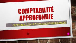 Comptabilité Approfondie Evaluation des immobilisations Partie 1 [upl. by Adnik]