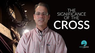 THE SIGNIFICANCE OF THE CROSS [upl. by Nylesaj]