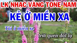 Liên Khúc Nhạc Vàng Bất Hủ Tone Nam Mới Nhất  Kẻ Ở Miền Xa  Tạ Từ Trong Đêm [upl. by Erehc]