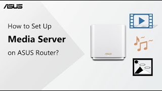 How to Set Up Media Server on ASUS Router  ASUS SUPPORT [upl. by Ignazio328]