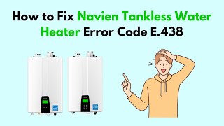 How to Fix Navien Tankless Water Heater Error Code E438 [upl. by Greysun]