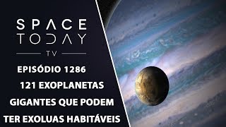 121 Exoplanetas Gigantes Que Podem Ter Exoluas Habitáveis  Space Today TV Ep1286 [upl. by Edurtreg689]